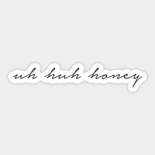 Uh Huh Honey Sticker